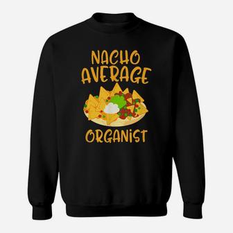 Cinco De Mayo Nacho Average Organist Mexican Fiesta Gift Sweatshirt | Crazezy UK