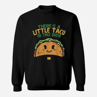 Cinco De Mayo Pregnancy Theres Taco In This Oven Baby Sweatshirt | Crazezy DE