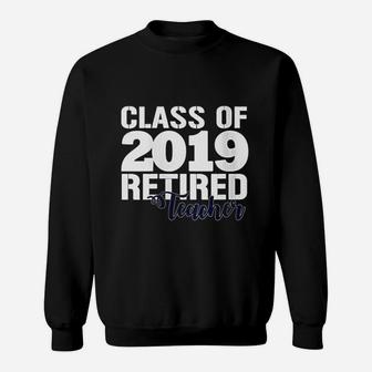 Class Of 2019 Retired Teacher Sweatshirt | Crazezy