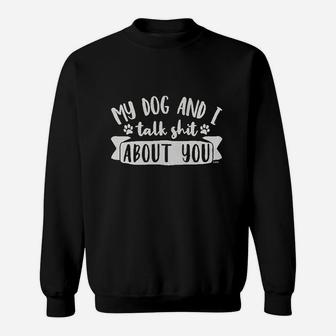 Clothing Co My Dog And I Talk About You Women Sweatshirt | Crazezy CA