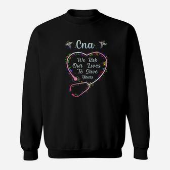 Cna We Are Risk Our Life To Save Them Sweatshirt - Monsterry UK
