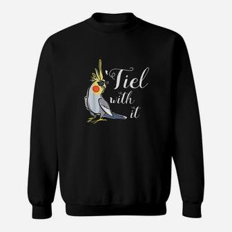 Cockatiel Tiel With It Sweatshirt | Crazezy AU