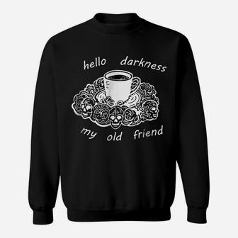 Coffee, Hello Darkness My Old Friend T-Shirt | Coffee Tee Sweatshirt | Crazezy