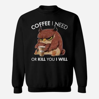 Coffee I Need Or Kill You I Will Olw Sweatshirt - Monsterry CA