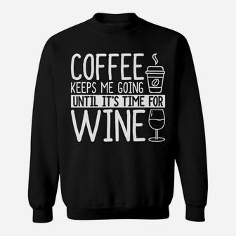 Coffee Keeps Me Going Until Time For Wine Funny Tees Sweatshirt - Thegiftio UK