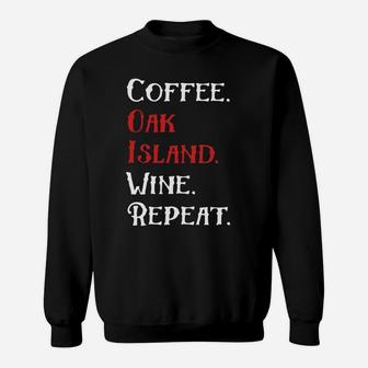 Coffee Oak Island Wine Repeat Funny Oak Island Sweatshirt - Thegiftio UK