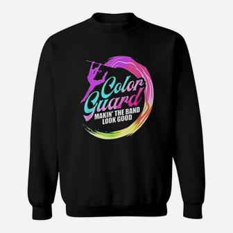 Color Guard Making The Band Look Good Sweatshirt | Crazezy