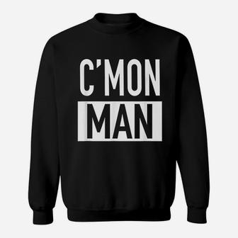 Come On Man Sweatshirt | Crazezy