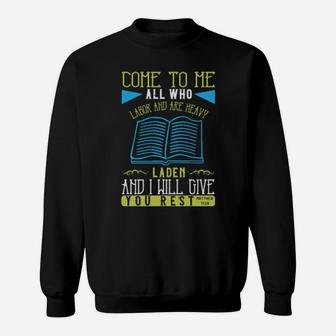 Come To Me All Who Labor And Are Heavy Laden And I Will Give You Restmatthew 1128 Sweatshirt - Monsterry