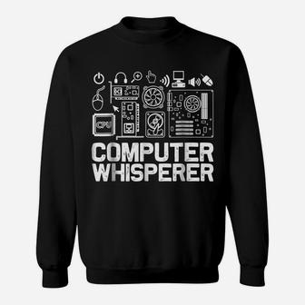 Computer Whisperer Shirt It Tech Support Nerds Geek Sweatshirt | Crazezy