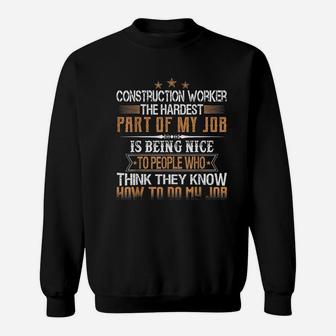Construction Worker The Hardest Part Of My Job Is Being Nice Sweatshirt | Crazezy DE
