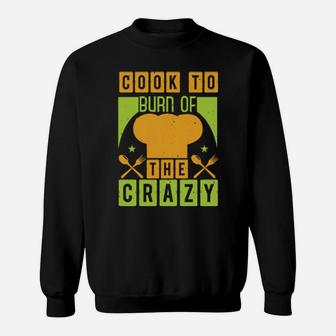 Cook To Burn Of The Crazy Sweatshirt - Monsterry CA