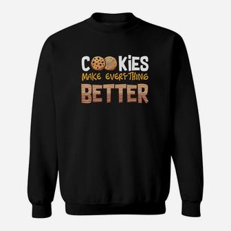 Cookies Make Everything Better Dessert Lover Baker Funny Sweatshirt | Crazezy