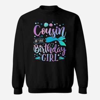 Cousin Of The Birthday Girl Mermaid Party Family Matching Sweatshirt | Crazezy UK