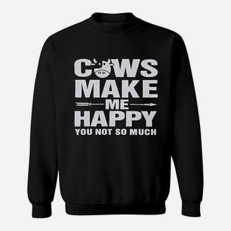 Cows Make Me Happy You Not So Much Sweatshirt | Crazezy
