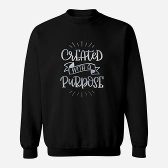Created With A Purpose Sweatshirt | Crazezy