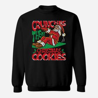 Crunches Then Christmas Cookies Santa Claus Merry Liftmas Sweatshirt Sweatshirt | Crazezy