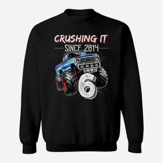 Crushing It Since 2014 6Th Birthday Monster Truck Gift Boys Sweatshirt | Crazezy CA