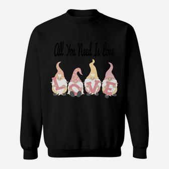 Cute All You Need Is Love Gnomes Valentine's Day Gifts Sweatshirt | Crazezy AU