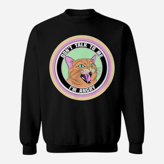 Cute Angry Cat On A Circle "Don"T Talk To Me Im Angry" Sweatshirt | Crazezy