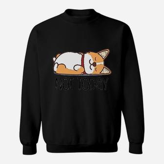 Cute Corgi Gift Funny Dog Lover Not Today Lazy Animal Sweatshirt | Crazezy CA