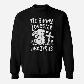 Cute Easter Sunday Gifts No Bunny Loves Me Like Jesus Quotes Sweatshirt | Crazezy DE