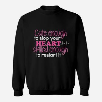 Cute Enough To Stop Your Heart Skilled Enough To Restart It Sweatshirt | Crazezy UK