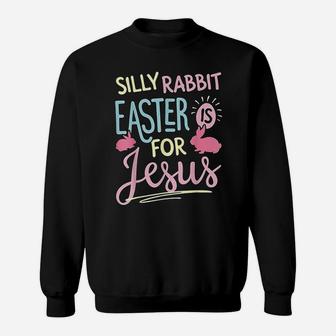 Cute Silly Rabbit Easter Is For Jesus Kids Boys Girls Sweatshirt - Seseable