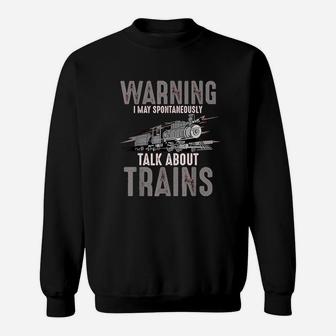 Cute Warning May Spontaneously Talk About Trains Sweatshirt | Crazezy