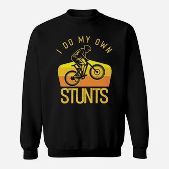 Cyclist Bicycle Stunt Bike Competition Do My Own Stunts Sweatshirt | Crazezy