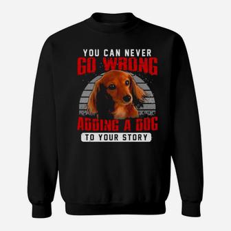 Dachshund You Can Never Go Wrong Adding A Dog To Your Story Sweatshirt - Monsterry UK