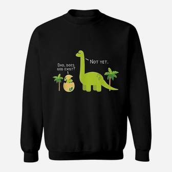 Dad Does God Exist Dinosaurs Sweatshirt | Crazezy DE