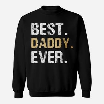 Dad Father Husband Present Hubby Gift Best Daddy Ever Sweatshirt | Crazezy