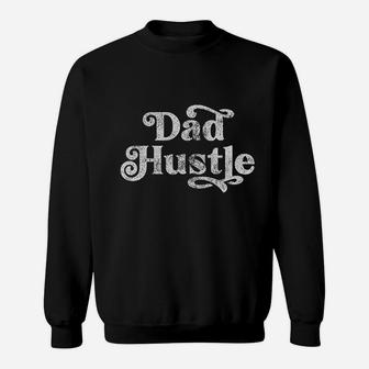 Dad Hustle Sweatshirt | Crazezy