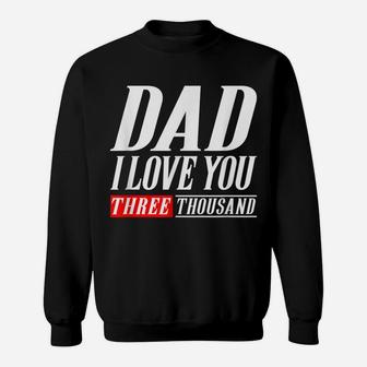 Dad I Love You Three Thousand Tshirt Gift Dad I Will 3000 Sweatshirt | Crazezy AU
