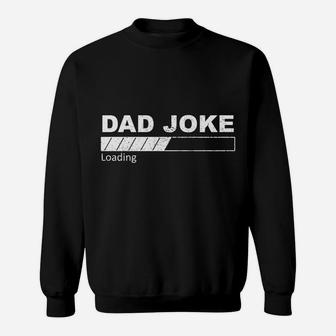 Dad Joke Loading Funny Father Grandpa Daddy Father's Day Sweatshirt Sweatshirt | Crazezy