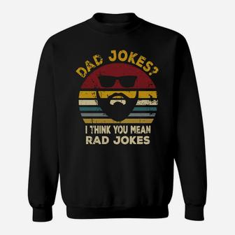 Dad Jokes I Think You Mean Rad Jokes Funny Dads Gift Sweatshirt | Crazezy CA