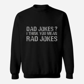 Dad Jokes I Think You Mean Rad Jokes Funny Father Sweatshirt | Crazezy