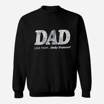 Dad Like Mom Only Funner Funny Fathers Day Sweatshirt | Crazezy DE