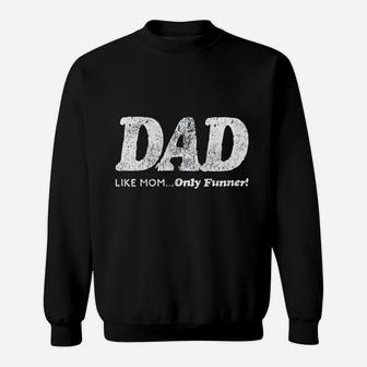 Dad Like Mom Only Funner Sweatshirt | Crazezy UK