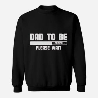 Dad To Be Loading Please Wait Sweatshirt | Crazezy AU
