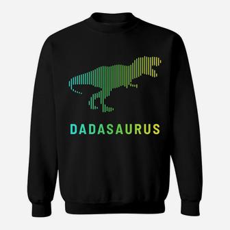 Dadasaurus Dinosaur Best Dad Daddy Saurus Rex Fathers Day Sweatshirt | Crazezy