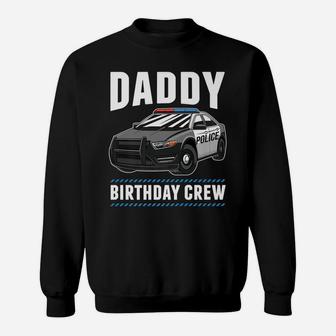 Daddy Birthday Crew Police Car Cop Officer Costume Gift Sweatshirt | Crazezy AU