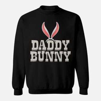 Daddy Bunny |Funny Saying & Cute Family Matching Easter Gift Sweatshirt | Crazezy CA