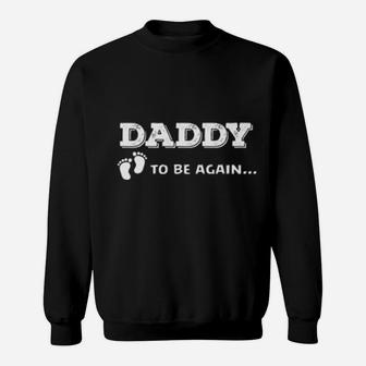 Daddy To Be Again Soon To Be Dad Sweatshirt - Monsterry