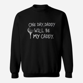 Daddy Will Be My Caddy Sweatshirt | Crazezy UK