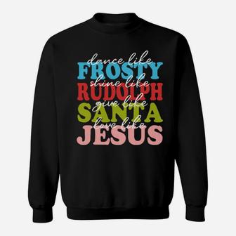 Dance Like Frosty Shine Rudolph Love Like Jesus Xmas Sweatshirt - Monsterry CA