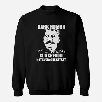 Dark Humor Is Like Food Not Everyone Gets It Sweatshirt - Monsterry AU