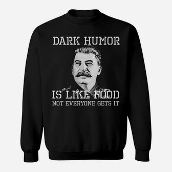 Dark Humor Is Like Food Not Everyone Gets It Sweatshirt - Monsterry UK