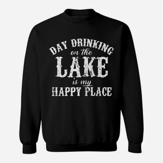 Day Drinking On The Lake Is My Happy Place Sweatshirt | Crazezy AU
